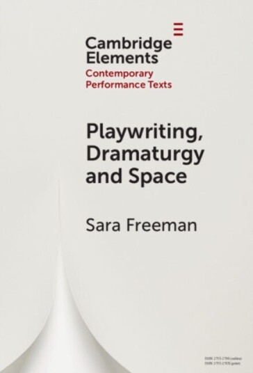 Playwriting, Dramaturgy And Space Av Sara (University Of Puget Sound Washington) Freeman
