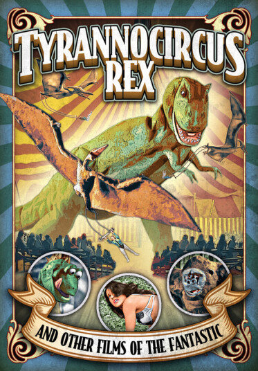 Tyrannocircus Rex & Other Short Films Of Fantastic DVD