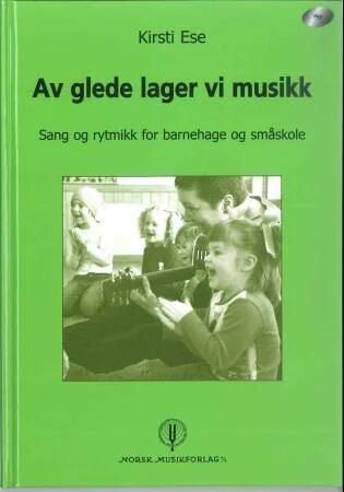 Av glede lager vi musikk: Rytmikk for barnehage og småskole, Norsk Musikforlag A/S Av glede lager vi musikk: Rytmikk for barnehage og småskole, Norsk Musikforlag A/S