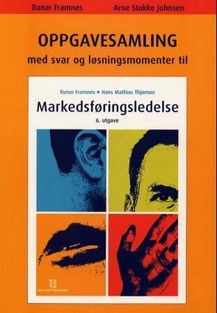Oppgavesamling Med Svar Og Løsningsmomenter Til Markedsføringsledelse Av Runar Framnes, Arne Stokke Johnsen Oppgavesamling Med Svar Og Løsningsmomenter Til Markedsføringsledelse Av Runar Framnes, Arne Stokke Johnsen