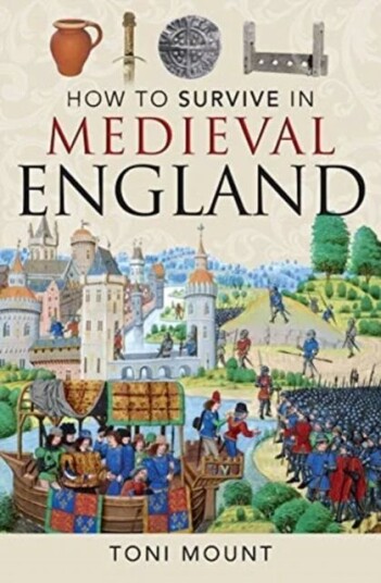 How To Survive In Medieval England Av Toni Mount How To Survive In Medieval England Av Toni Mount