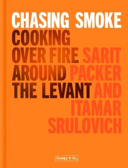 Chasing Smoke: Cooking Over Fire Around The Levant Av Sarit Packer, Itamar Srulovich