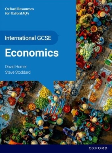 OxfordAQA International GCSE Economics 9214 : Student Book