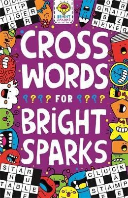 Crosswords for Bright Sparks Ages 7 to 9 Crosswords for Bright Sparks Ages 7 to 9