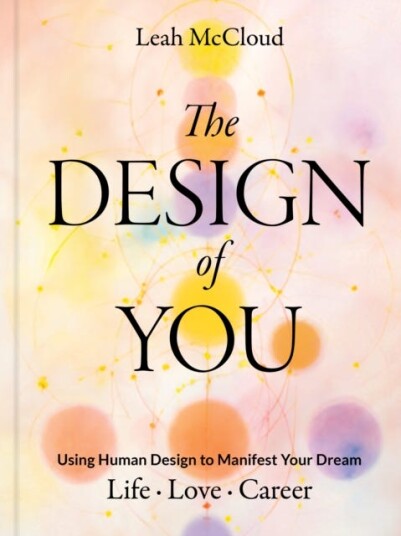 The Design of You Using Human Design to Manifest Your Dream Life
