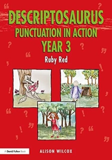 Descriptosaurus Punctuation In Action Year 3: Ruby Red Av Alison (School Writer And Researcher Uk) Wilcox