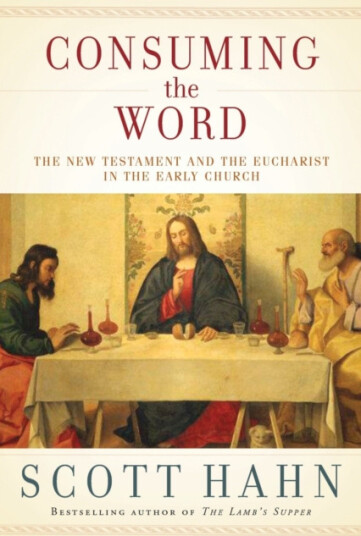 Consuming the Word The New Testament and the Eucharist in the Early Church Consuming the Word The New Testament and the Eucharist in the Early Church