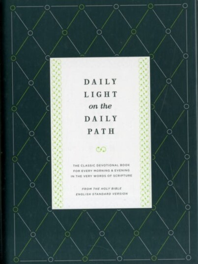 Daily Light on the Daily Path The Classic Devotional Book For Every Morning and Evening in the Very Words of Scripture From the Holy Bible English Standard Version / Redesign