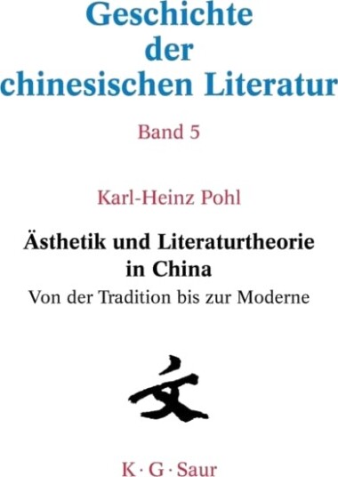 Asthetik Und Literaturtheorie in China. Von Der Tradition Bis Zur Moderne