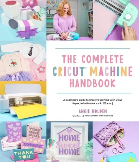 The Complete Cricut Machine Handbook Av Angie Holden