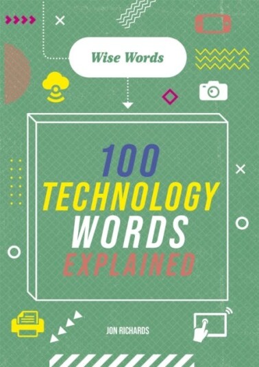 Wise Words: 100 Technology Words Explained Av Jon Richards