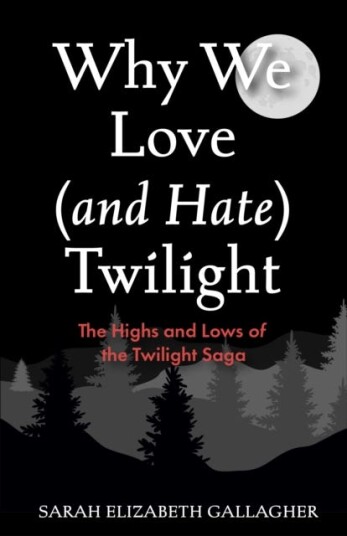 Why We Love (and Hate) Twilight Why We Love (and Hate) Twilight