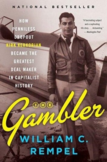 The Gambler  How Penniless Dropout Kirk Kerkorian Became the Greatest Deal Maker in Capitalist History