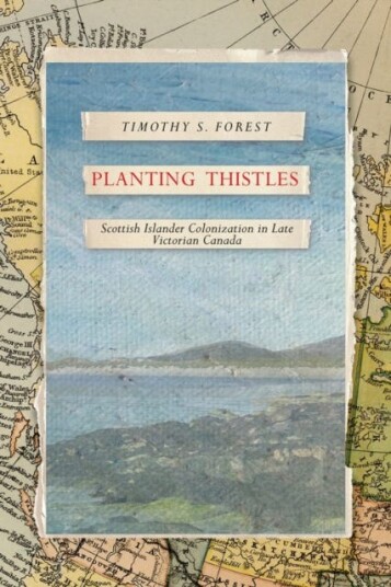 Planting Thistles Scottish Islander Colonization in Late Victorian Canada