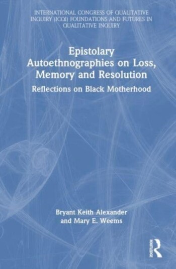 Epistolary Autoethnographies on Loss, Memory, and Resolution Reflections on Black Motherhood