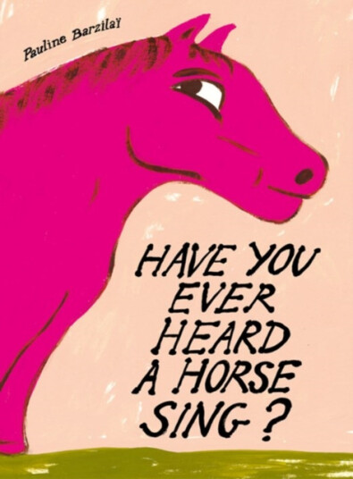 Have You Ever Heard a Horse Sing?