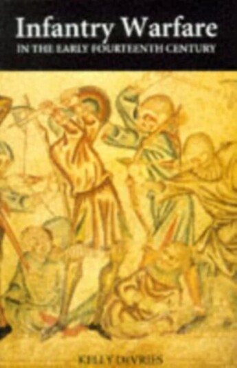 Infantry Warfare In The Early Fourteenth Century Av Kelly (Customer) Devries