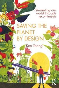 Saving The Planet By Design Av Ken Yeang