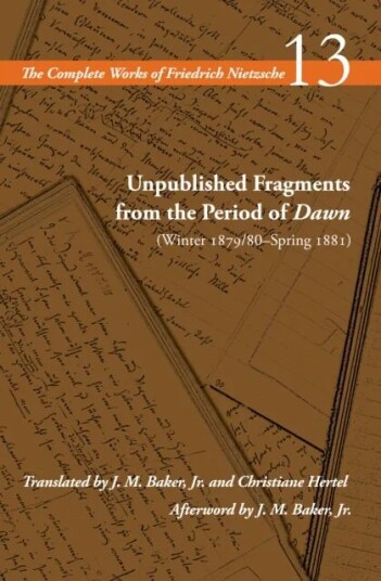 Unpublished Fragments From The Period Of Dawn (Winter 1879/80¿spring 1881) Av Friedrich Nietzsche Unpublished Fragments From The Period Of Dawn (Winter 1879/80¿spring 1881) Av Friedrich Nietzsche