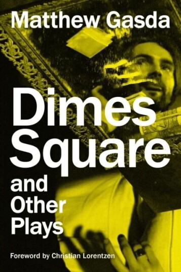 Dimes Square And Other Plays Av Matthew Gasda
