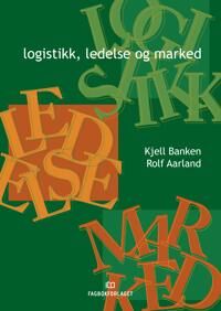 Logistikk, Ledelse Og Marked Av Rolf Aarland, Kjell Banken