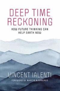 Deep Time Reckoning Av Vincent Ialenti