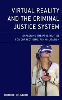 Ticknor Bobbie Virtual Reality and the Criminal Justice System