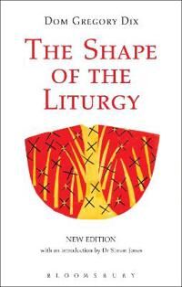 Dix, Dom Gregory The Shape of the Liturgy, New Edition