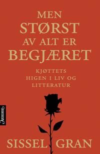 Men Størst Av Alt Er Begjæret Av Sissel Gran