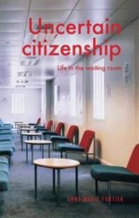 Uncertain Citizenship Av Anne-Marie Fortier