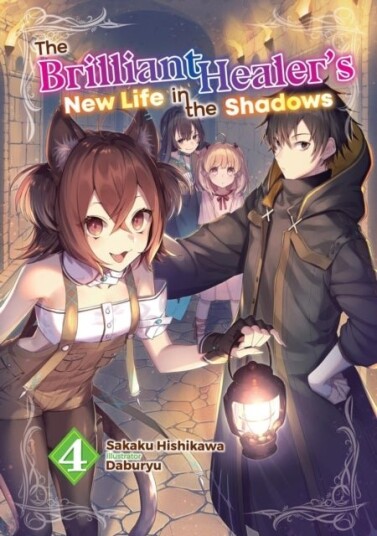 The Brilliant Healer's New Life in the Shadows: Volume 4 Light Novel The Brilliant Healer's New Life in the Shadows: Volume 4 Light Novel