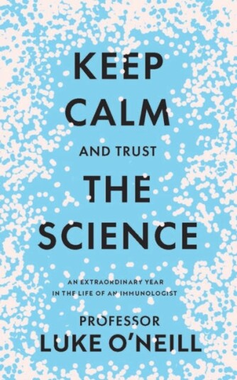 Keep Calm And Trust The Science Av Luke O'Neill