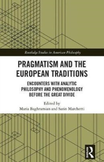 Pragmatism and the European Traditions Encounters with Analytic Philosophy and Phenomenology before the Great Divide