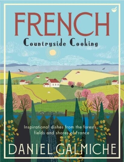 French Countryside Cooking Av Daniel Galmiche