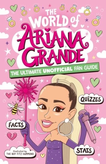 The World of Ariana Grande  The Ultimate Unofficial Fan Guide Packed with Facts, Stats and Quizzes
