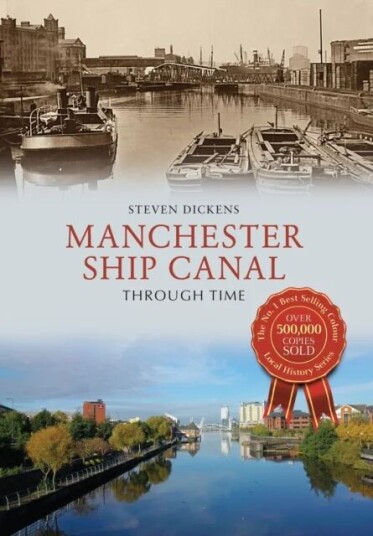 Manchester Ship Canal Through Time Av Steven Dickens Manchester Ship Canal Through Time Av Steven Dickens