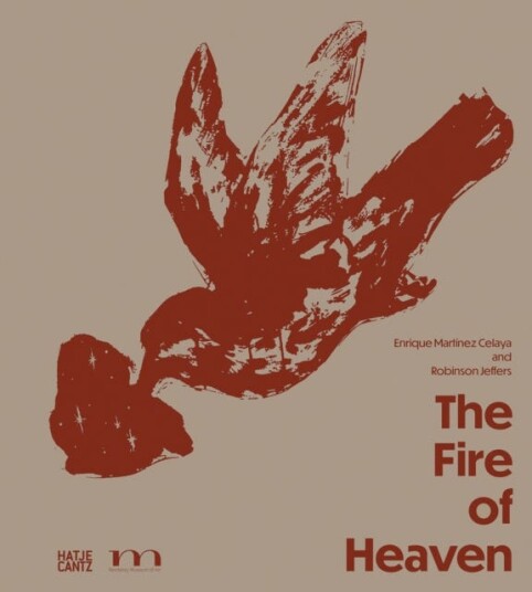 The Fire of Heaven  Enrique Martinez Celaya and Robinson Jeffers