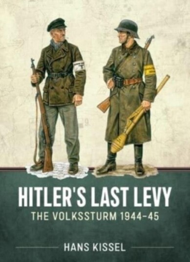 Hitler's Last Levy The Volkssturm 194445 Hitler's Last Levy The Volkssturm 194445