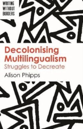 Decolonising Multilingualism Av Alison Phipps Decolonising Multilingualism Av Alison Phipps