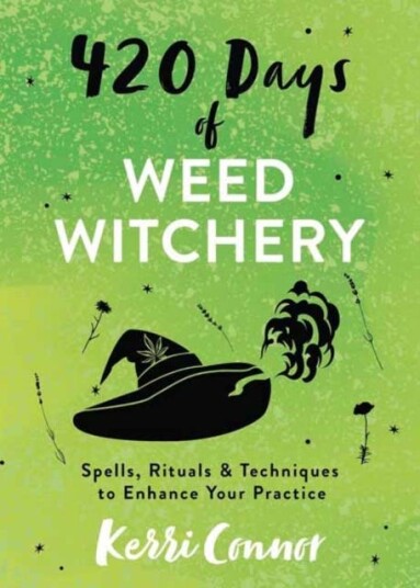 420 Days of Weed Witchery Spells, Rituals & Techniques to Enhance Your Practice