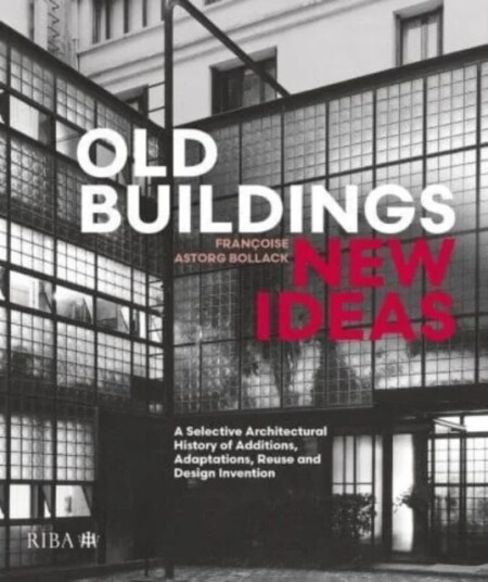 Old Buildings, New Ideas Av Francoise Astorg Bollack Old Buildings, New Ideas Av Francoise Astorg Bollack