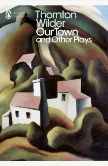 Our Town And Other Plays Av Thornton Wilder