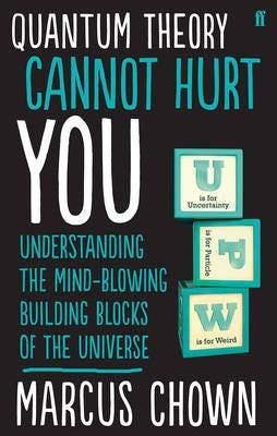 Quantum Theory Cannot Hurt You Understanding the MindBlowing Building Blocks of the Universe