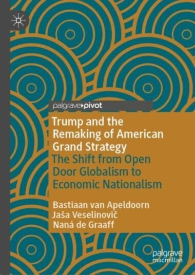 Trump And The Remaking Of American Grand Strategy Av Bastiaan Van Apeldoorn, Jasa Veselinovic, Nana De Graaff