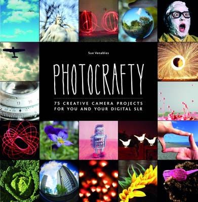 Photocrafty  75 Creative Camera Projects for You and Your Digital SLR