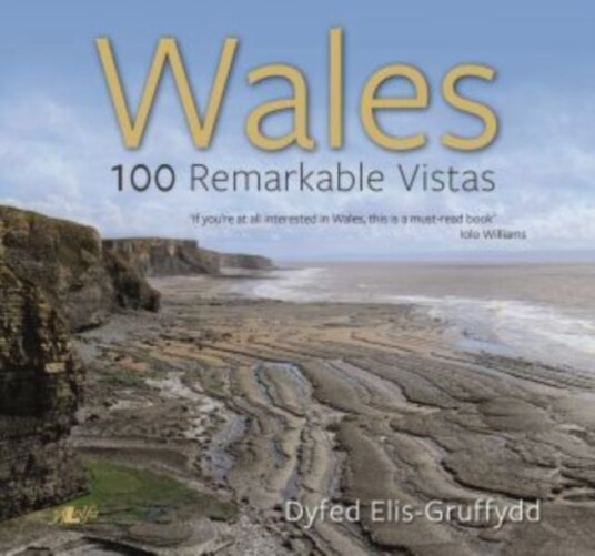 Wales 100 Remarkable Vistas Wales 100 Remarkable Vistas