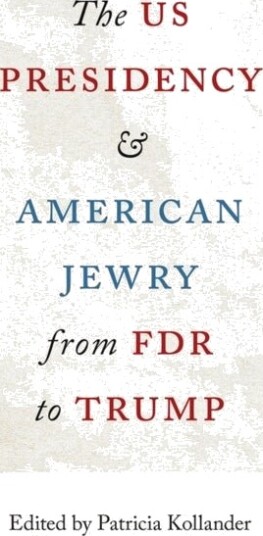 The US Presidency and American Jewry from FDR to Trump
