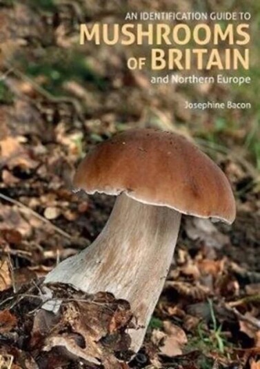 An Identification Guide To Mushrooms Of Britain And Northern Europe (2nd Edition) Av Josephine Bacon