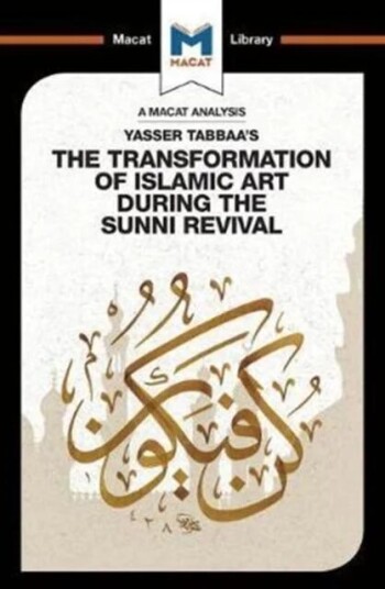 The Transformation of Islamic Art During the Sunni Revival av Bilal Badat