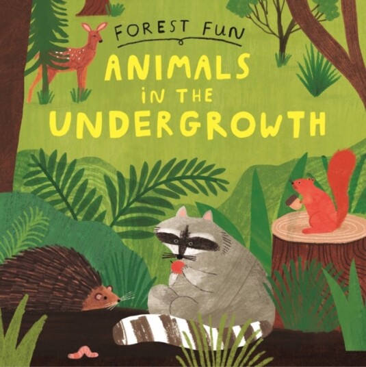Forest Fun: Animals in the Undergrowth Forest Fun: Animals in the Undergrowth